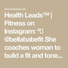 the words health leads'tm fitness on instagram @bellabett she coaches woman to build a fit and tone