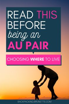 a woman holding the hand of a child with text reading read this before being an au pair choosing where to live