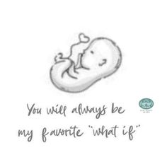 a drawing of a baby laying down with the words you will always be my favorite what if