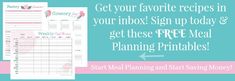 a meal planner with the text get your favorite recipes in yourmbox sign up today and get these free meal planning printables