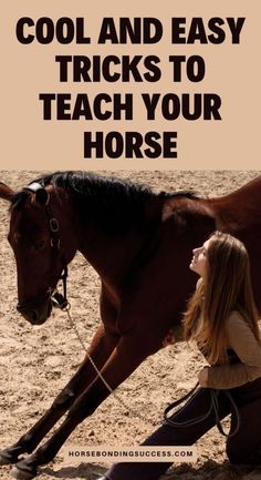 a woman kneeling down next to a horse with the words cool and easy tricks to teach your horse