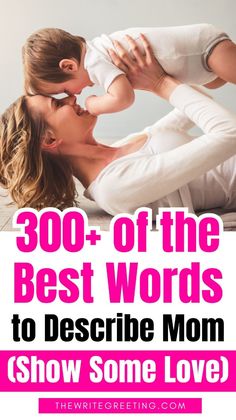 a mother kissing her baby with the words 300 + of the best words to describe mom show some love