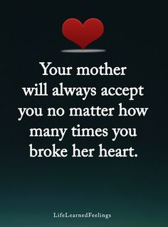 a heart with the words your mother will always accept you no matter how many times you broke her heart