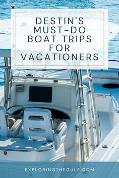 a boat with the words destin's must do boating trips vacationers