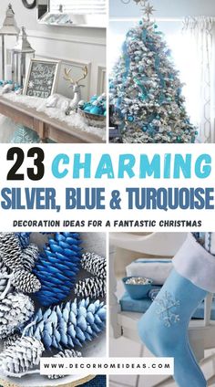 blue and white christmas decorations with text overlay that reads 23 charming silver, blue & turquoise decor ideas for a fantastic christmas