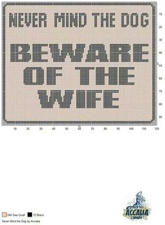 a cross stitch pattern with the words, never mind the dog beware of the husband