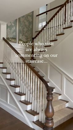 a staircase with a quote on it that says people who visit are always commenting on our staircase