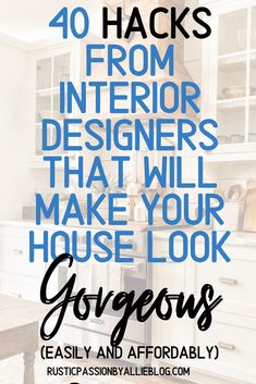 the words, 10 hacks from interior designers that will make your house look gorgeous