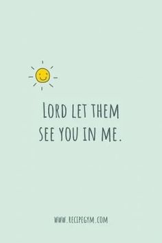 the words lord let them see you in me