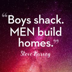 the words boys shack men build homes steve harvey on a purple and pink sky background