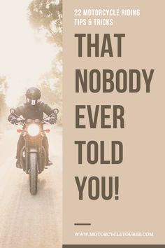 a motorcyclist riding down the road with text that reads, that nobody ever told you