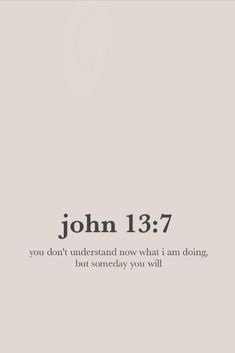 the words john 13 7 are written in black and white on a light gray background