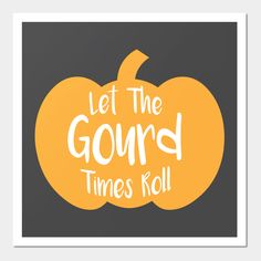 an orange pumpkin with the words let the gourd times roll