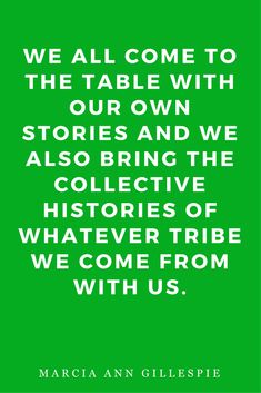 a green poster with the quote we all come to the table with stories and we also bring