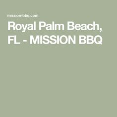 the words royal palm beach, fl mission bbq are in white letters on a green background