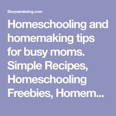 the words homeschooling and homemaking tips for busy moms simple recipes, homes