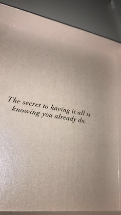 an open book with the words'the secret to having it all is known you already do '