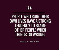 a quote that reads people who run their own lives have a strong tendency to blame other people when things go wrong