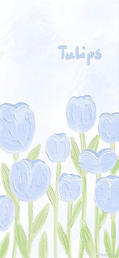 a drawing of blue flowers with the words tulips written in white on them