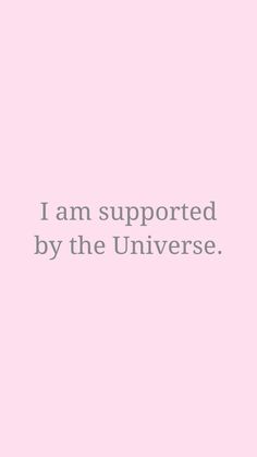 a pink background with the words i am supported by the universe in white letters on it