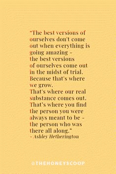 the best versions of ourselves don't come out when everything is going amazing