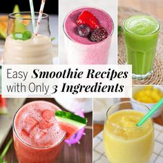 various smoothie drinks with the words easy smoothie recipes with only 3 ingredients