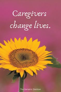 a sunflower with the words caregivers change lives