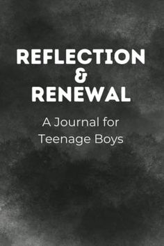 a black and white book cover with the title reflection & renewal, a journal for teenage boys