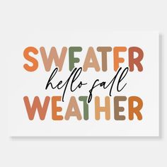 a poster with the words sweater, hello fall weather in multicolored letters on white paper