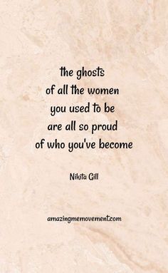 the ghost of all the women you used to be are all so proud of who you've become