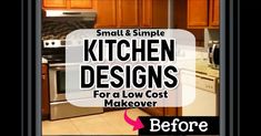 a kitchen with the words small and simple kitchen designs for a low cost makeover