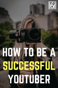 a woman holding up a camera with the words how to be a successful youtuber