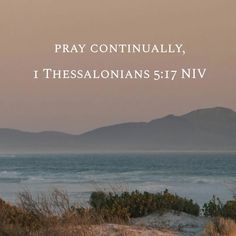 an image with the words pray continually, i theessalonians 5 17 niv