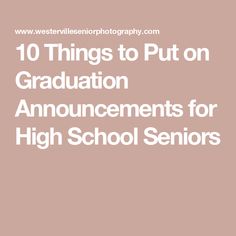 the words 10 things to put on graduation announcements for high school seniors in white font