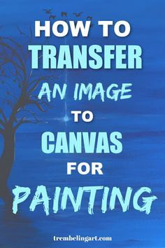 a painting with the words how to transfer an image to canvas for painting