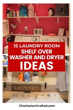 laundry room with washer and dryer in the middle, and text overlay that reads 15 laundry room shelf over washer and dryer and dryer ideas