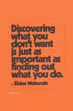 an orange poster with the quote discovering what you don't want is just as important as finding out what you do