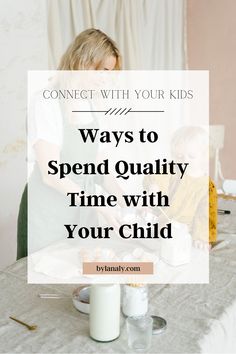 a woman and her child are sitting at a table with the text, connect with your kids ways to spend quality time with your child