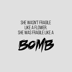 a black and white photo with the words, she was fragile like a flower she was fragile like a bomb