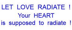 a sign that says let love radiate your heart is supposed to radiate