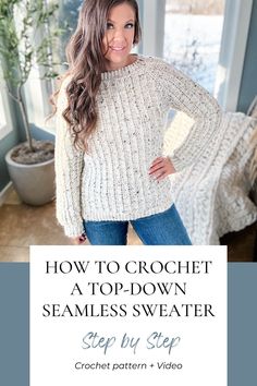 a woman standing in front of a window with her hands on her hips and the words, how to crochet a top down seamless sweater step by step