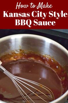 how to make kansas city style bbq sauce in a pan with a whisk