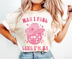 21st Birthday Gift for Her, 21st Birthday Shirt, Man I Feel Like Im 21 Nashville Birthday Shirt, Cowgirl 21st Birthday Gifts for Girls