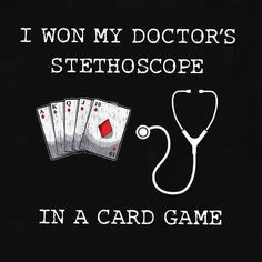 i won't my doctor's stethoscope in a card game