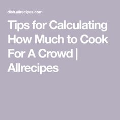 the words tips for calculating how much to cook for a crowd allrecipes