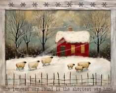 a painting of sheep in the snow with a red house and trees behind it that says, the longer way round is the shortest way home