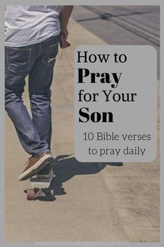 a person riding a skateboard with the text how to pray for your son 10 bible verses to pray daily