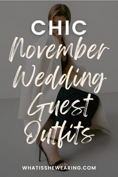 the words chic november wedding guest outfits on top of a woman's legs