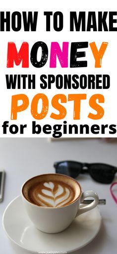 a cup of coffee with the words how to make money with sponsored posts for beginners