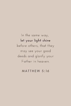 a quote from the bible that says, in the same way, let your light shine before others, that they may see your god